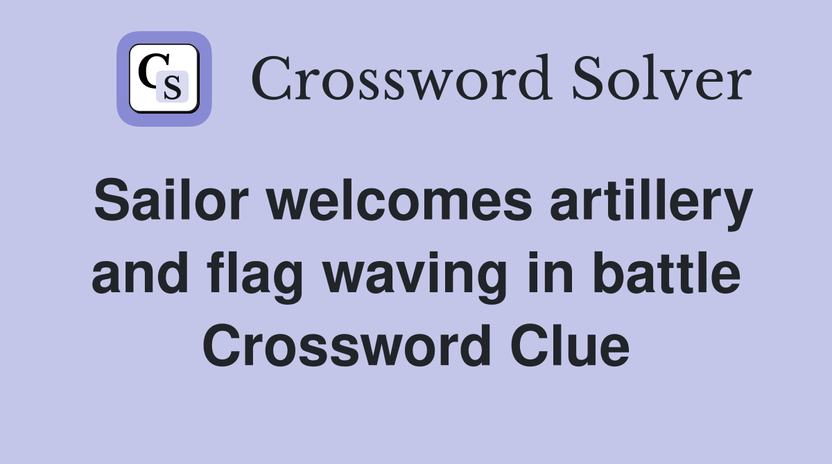 Sailor artillery and flag waving in battle Crossword Clue Answers Crossword Solver